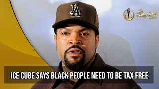 Ice Cube Says Black People Should Be Exempt Paying Taxes In America