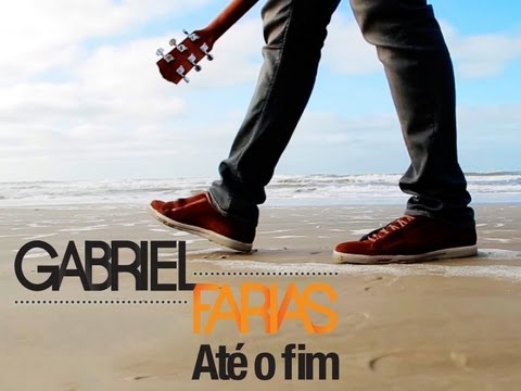 Gabriel Farias - Até o fim (Clipe Oficial)