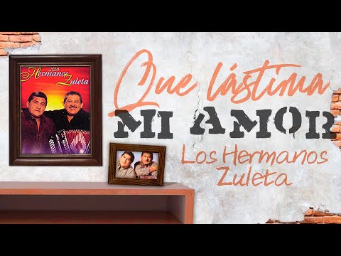 Que Lástima Mi Amor, Los Hermanos Zuleta - Letra Oficial