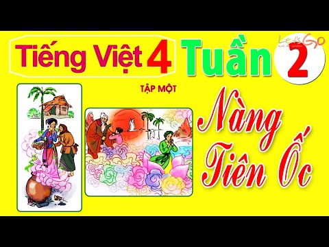 TIẾNG VIỆT 4: TUẦN 2 - NÀNG TIÊN ỐC