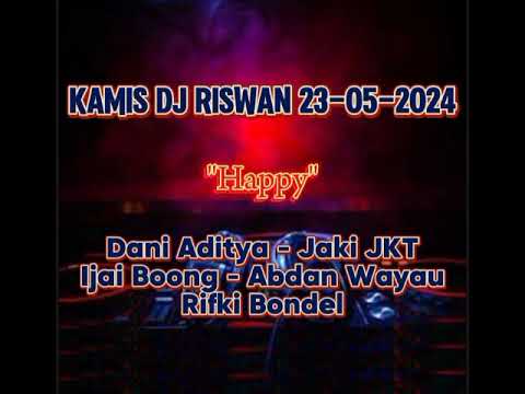 DJ RISWAN KAMIS 23-05-2024 HAPPY DANI ADITYA - JAKI JKT - IJAI BOONG - ABDAN WAYAU - RIFKI BONDEL