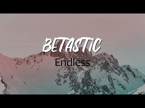 BETASTIC - Endless
