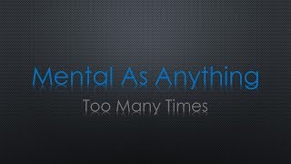 Mental As Anything Too Many Times Lyrics