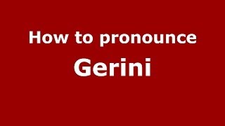 How to pronounce Gerini