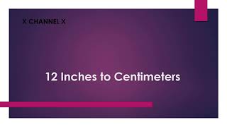 12 Inches to Centimeters