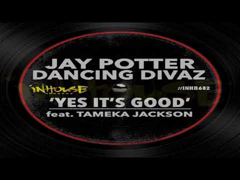 Jay Potter "Dancing Divaz" Feat Tameka Jackson  -   "Yes It's Good"  (Extended Mix)