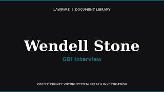 GBI Interview of Wendell Stone — Former Coffee County Elections Board Member