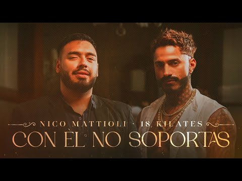 Nico Mattioli, 18 Kilates - Con Él No Soportás (Video Oficial)