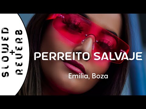 Emilia, Boza - Perreito Salvaje (s l o w e d  +  r e v e r b)