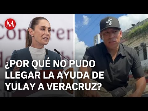 Sheinbaum reacts to YouTuber Yulay's complaint about blocking aid to affected areas.