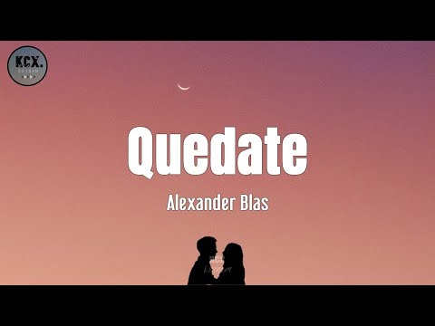 Alexander Blas - "Quedate" (Letra)