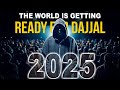 2025 THE WORLD IS GETTING READY FOR DAJJAL
