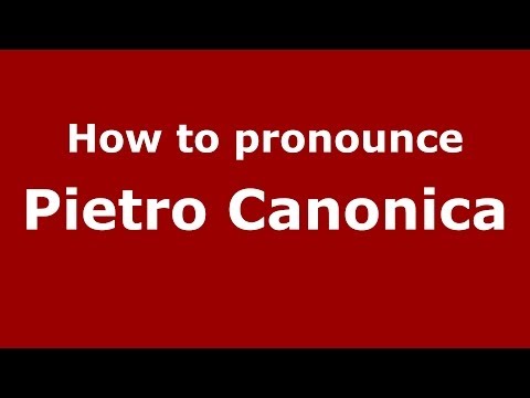 How to pronounce Pietro Canonica (Italian/Italy) - PronounceNames.com