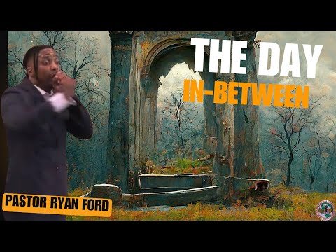 the day in between | Pastor Ryan Ford | Kingdom Impact Global Ministries
