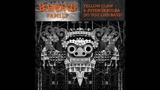 Yellow Claw &amp; Juyen Sebulba – Do You Like Bass? (Original Mix)