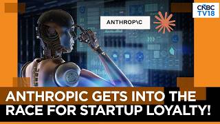 Anthropic Offers $45,000 To Startups In Push To Win Founders | N18G | CNBC TV18