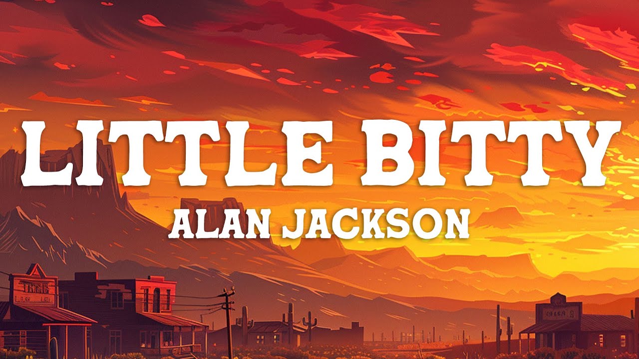 Alan Jackson - Little Bitty (Lyrics)