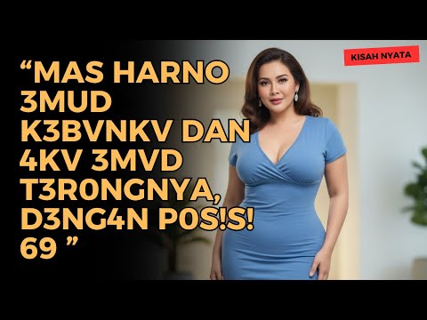 KISAH NYATA P4S VD4H M4SUK S3NS4S!NY4 BIKIN K3T4G!H4N