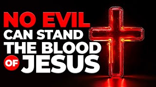 🔥 THE BLOOD OF JESUS BREAKS EVERY CURSE | Powerful Spiritual Warfare Prayer for Protection