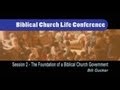 Session 2 - The Foundations of a Biblical Church Government - Bill Gucker