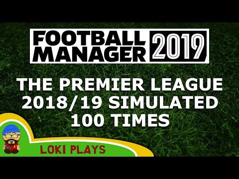 Is FM19 Realistic? Premier League 2018/19 Simulated 100 Times - A Football Manager 2019 Experiment