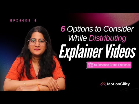 6 Options to Consider When Distributing Explainer Videos to Enhance Brand Presence