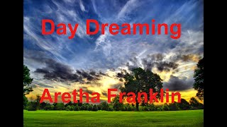 Day Dreaming  - Aretha Franklin - with lyrics