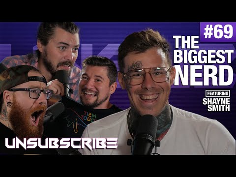 The Biggest Nerd ft. Shayne Smith - Unsubscribe Podcast Ep 69