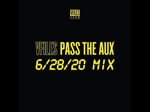 VFILES PASS THE AUX - 6/28/20 MIX