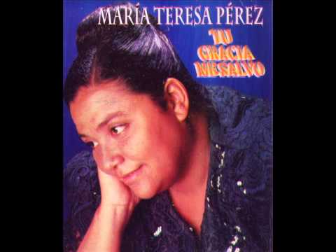 Tu Gracia Me Salvó - María Teresa Pérez