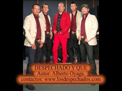 DESPECHADO Y QUE  Los despechados