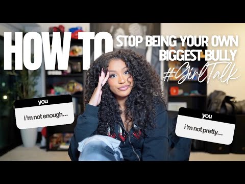 How To: stop negative self talk, being mean to yourself, and being your biggest bully!!! #GirlTalk