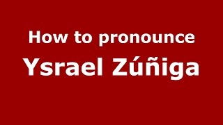 How to pronounce Ysrael Z&uacute;&ntilde;iga