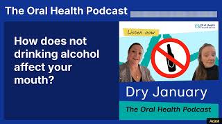 How does not drinking alcohol affect your mouth? | The Oral Health Podcast