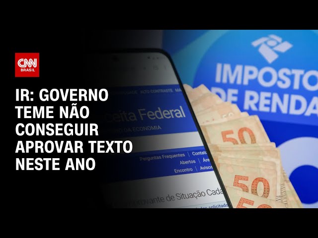 IR: Governo teme não conseguir aprovar texto neste ano | CNN ARENA