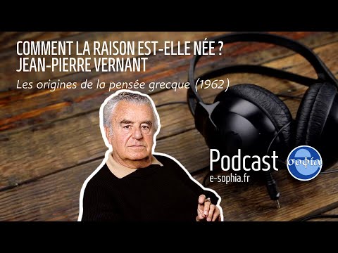 Comment la raison est-elle née ? Les Origines de la pensée grecque - Jean-Pierre Vernant