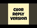 Chor Reply Version