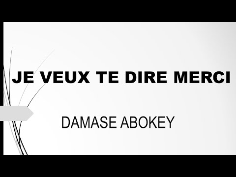 je veux te dire merci de DAMASE ABOKEY