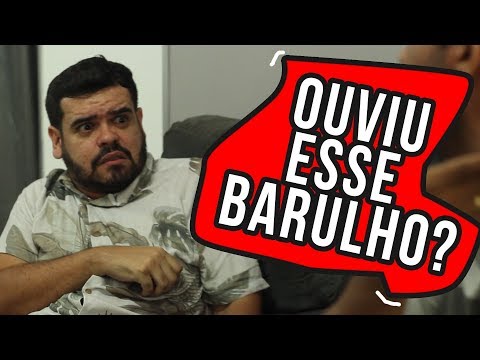 OUVIU ESSE BARULHO?