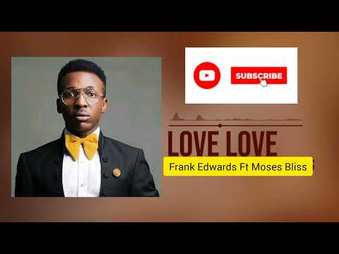 Love Love.. Frank Edwards Ft Moses Bliss (Offical Video)... Good God.