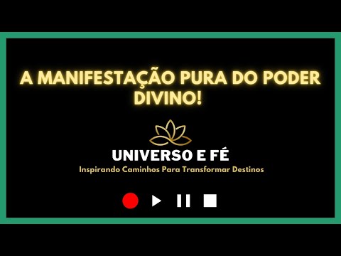 Universo e Fé | Eu Sou a Manifestação Pura do Poder Divino
