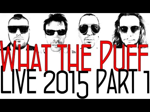 WHAT THE PUFF LIVE 2015 PART 1