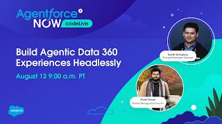 Agentforce NOW codeLive: Build Agentic Data 360 Experiences Headlessly