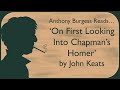 Anthony Burgess Reads On First Looking Into Chapman S Homer By John Keats