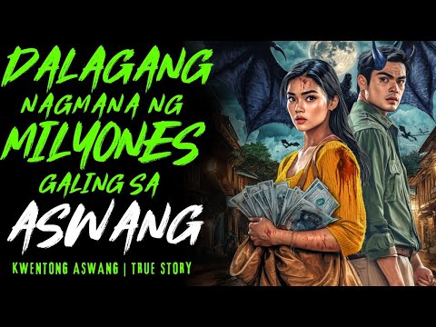 DALAGANG NAGMANA NG MILYONES GALING SA ASWANG I Kwentong Aswang I True Story