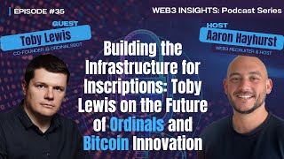 Building the Infrastructure for Inscriptions: Toby Lewis on the Future of Ordinals and Bitcoin
