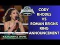 Cody Rhodes Vs Roman Reigns WWE WrestleMania XL Samantha Irvin