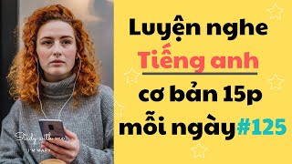 Thử thách Luyện Nghe Tiếng Anh Cơ Bản 15 phút mỗi ngày - Part 125