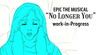 WIP Animatic - No Longer You [ EPIC the Musical ]