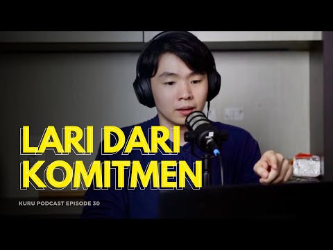 Melarikan Diri Dari Komitmen! - Kuru Podcast EP. 30